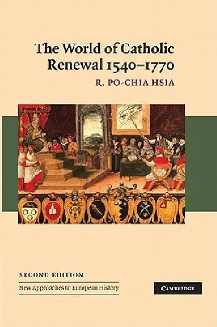 The World of Catholic Renewal, 1540-1770 by R. Po-Chia Hsia