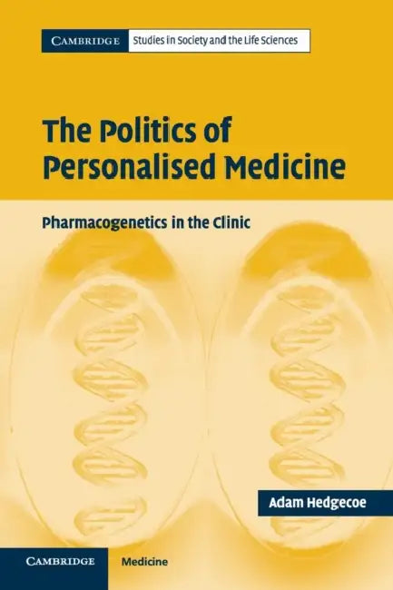 The Politics of Personalised Medicine by Adam Hedgecoe
