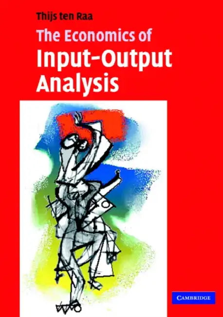 The Economics of Input-Output Analysis by Thijs Ten Raa