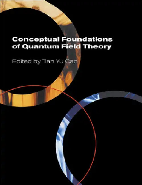 Conceptual Foundations of Quantum Field Theory by Tian Yu Cao