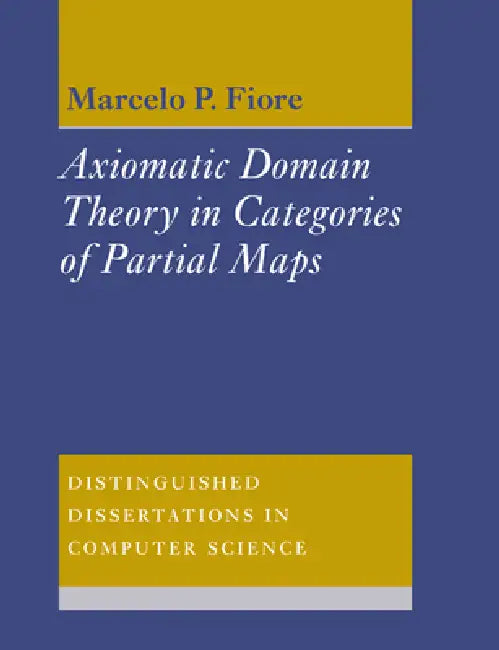 Axiomatic Domain Theory in Categories of Partial Maps by Marcelo P. Fiore, Marcelo P. Fiore