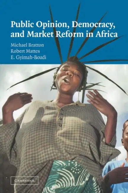 Public Opinion, Democracy, and Market Reform in Africa by Michael Bratton, Robert Britt Mattes, Emmanuel Gyimah-Boadi