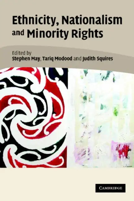 Ethnicity, Nationalism, and Minority Rights by Stephen May, Tariq Modood, Judith Squires