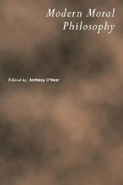 Modern Moral Philosophy by Anthony O'Hear