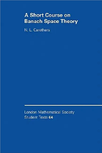 A Short Course on Banach Space Theory by N. L. Carothers
