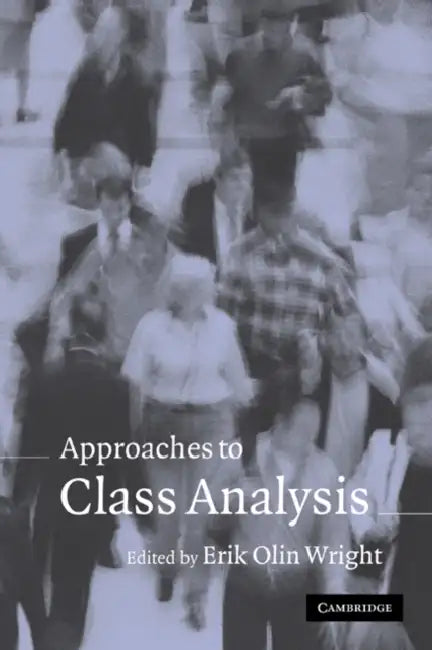 Approaches to Class Analysis by Erik Olin Wright