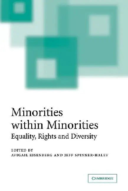 Minorities Within Minorities: Equality, Rights and Diversity by Avigail I. Eisenberg, Jeff Halev-Spinner, Jeff Spinner-Halev