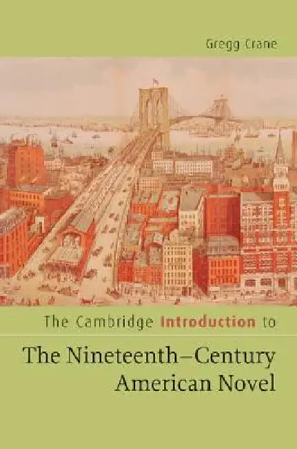 The Cambridge Introduction to the Nineteenth-Century American Novel by Gregg D. Crane