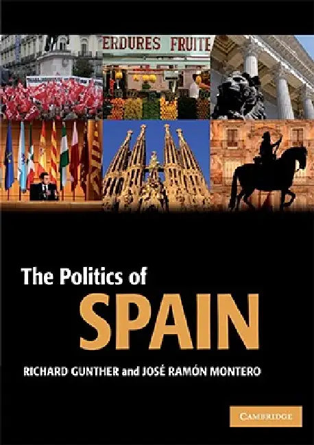 The Politics of Spain by Richard Gunther, José Ramón Montero