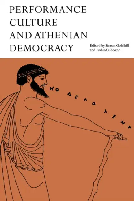 Performance Culture and Athenian Democracy by Simon Goldhill, Robin Osborne
