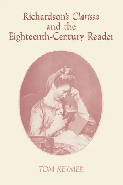 Richardson's 'Clarissa' and the Eighteenth-Century Reader by Tom Keymer, Keymer Tom, Howard Erskine-Hill