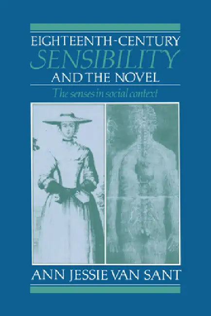 Eighteenth-Century Sensibility and the Novel: The Senses in Social Context by Ann Jessie Van Sant, Ann J. Van Sant, Howard Erskine-Hill