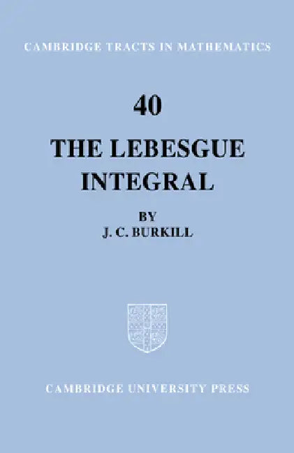 The Lebesgue Integral by J. C. Burkill, Bela Bollobas, W. Fulton