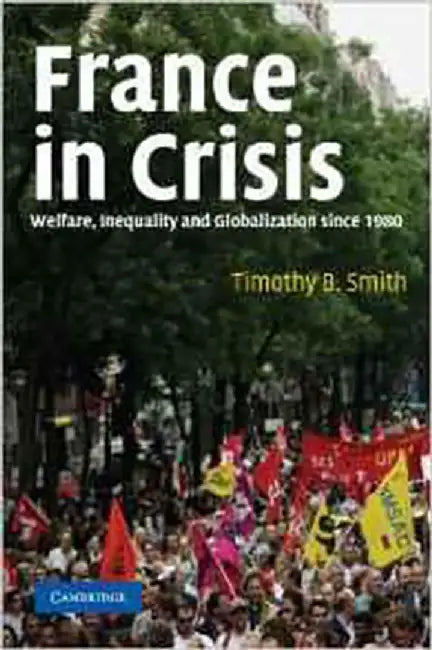 France In Crisis: Welfare, Inequality, and Globalization since 1980 by Timothy B. Smith