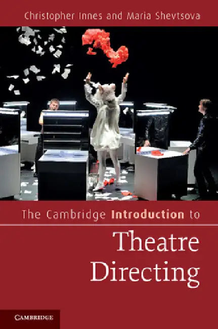 The Cambridge Introduction to Theatre Directing by Christopher Innes, Maria Shevtsova