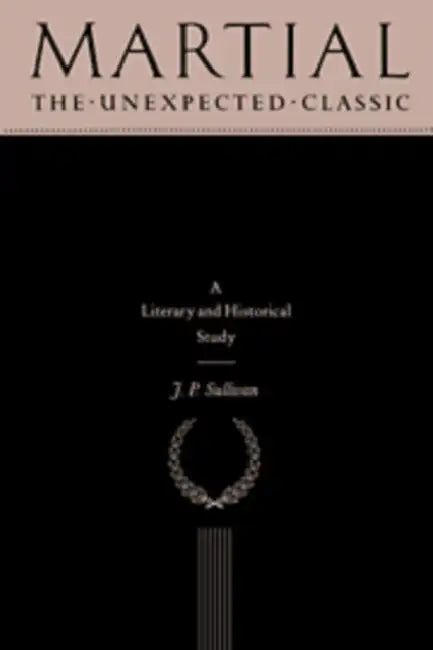 Martial: The Unexpected Classic by J. P. Sullivan