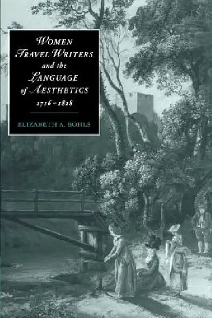 Women Travel Writers and the Language of Aesthetics, 1716 1818 by Elizabeth A. Bohls, James Chandler, Marilyn Butler