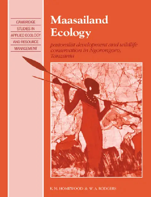 Maasailand Ecology: Pastoralist Development and Wildlife Conservation in Ngorongoro, Tanzania by K. M. Homewood, W. A. Rodgers, Katherine Homewood