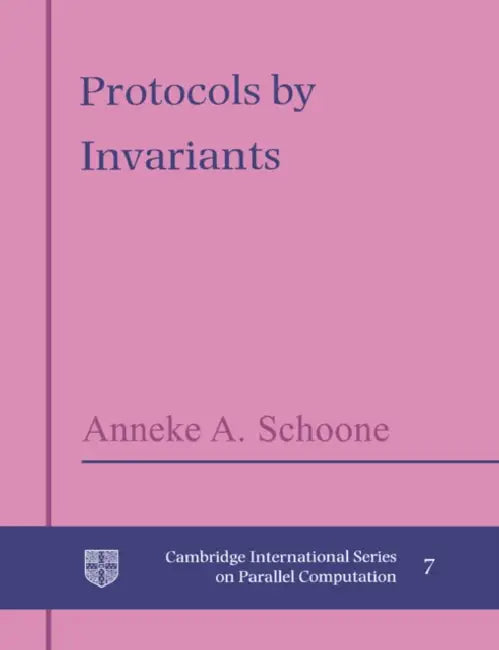 Protocols by Invariants by A. A. Schoone, Anneke A. Schoone, Schoone Anneke a.