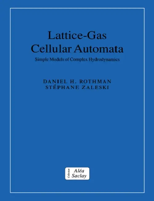 Lattice-Gas Cellular Automata by Daniel H. Rothman, Stiphane Zaleski, Stephane Zaleski