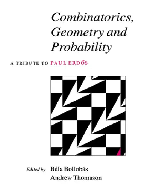 Combinatorics, Geometry and Probability: A Tribute to Paul Erdos by Andrew G. Thomason, Bela Bollobas
