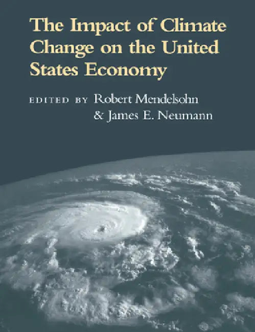 The Impact of Climate Change on the United States Economy by Robert Mendelsohn, James E. Neumann