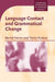 Language Contact and Grammatical Change by Bernd Heine, Tania Kuteva, Salikoko S. Mufwene