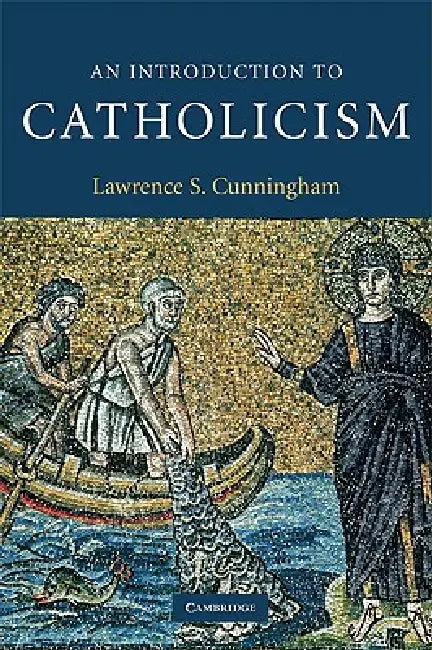 An Introduction to Catholicism by Lawrence S. Cunningham