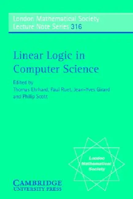 Linear Logic in Computer Science by Thomas Ehrhard, Jean-Yves Girard, Paul Ruet