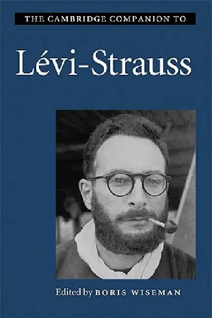 The Cambridge Companion to Lévi-Strauss by Boris Wiseman