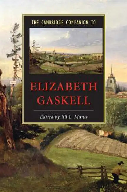 The Cambridge Companion to Elizabeth Gaskell by Jill L. Matus