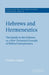 Hebrews and Hermeneutics: The Epistle to the Hebrews as a New Testament Example of Biblical Interpretation by Graham Hughes, John Court