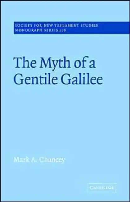 The Myth of a Gentile Galilee by Mark A. Chancey, John Court