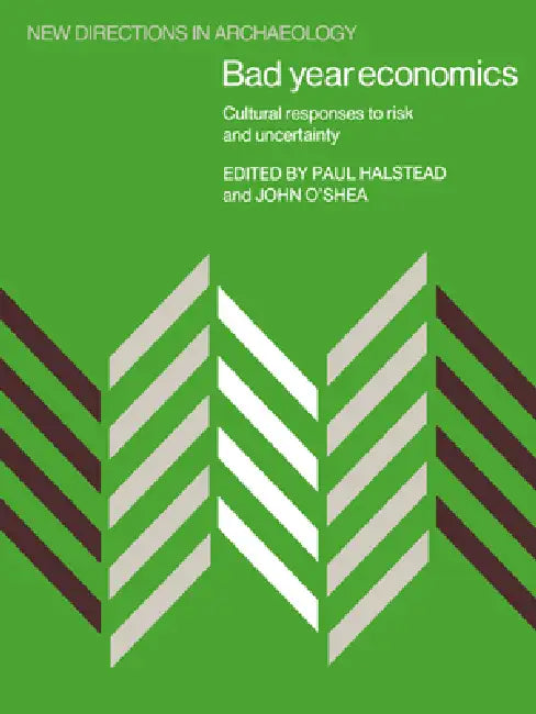 Bad Year Economics: Cultural Responses to Risk and Uncertainty by Paul Halstead, Francoise Audouze, Cyprian Broodbank