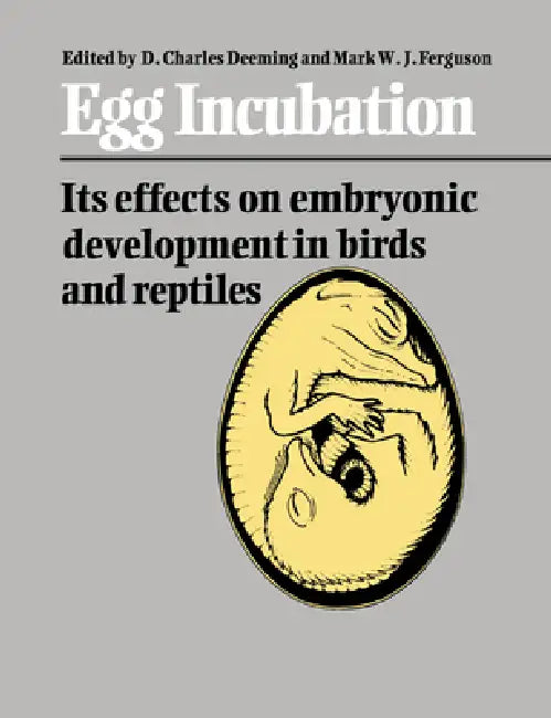 Egg Incubation: Its Effects on Embryonic Development in Birds and Reptiles by D. Charles Deeming, Mark W. J. Ferguson
