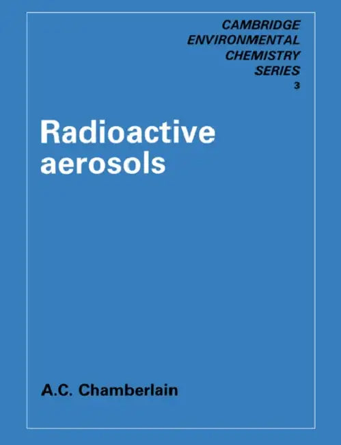 Radioactive Aerosols by A. C. Chamberlain, Chamberlain A. C., Arvind Varma
