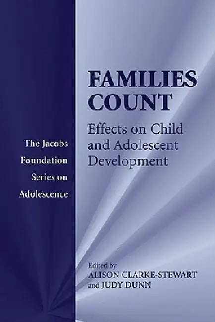 Families Count: Effects on Child and Adolescent Development by Alison Clarke-Stewart, Judy Dunn