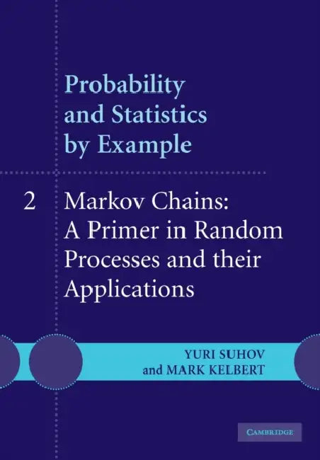 Probability and Statistics by Example: Volume 2, Markov Chains: A Primer in Random Processes and Their Applications by Yuri Suhov, Mark Kelbert