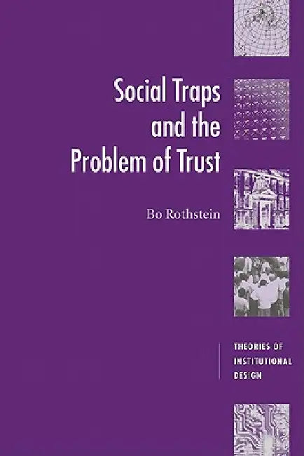 Social Traps and the Problem of Trust by Bo Rothstein