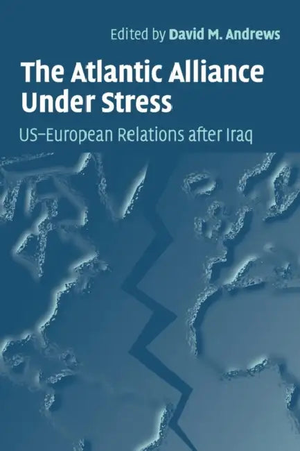 The Atlantic Alliance Under Stress by David M. Andrews