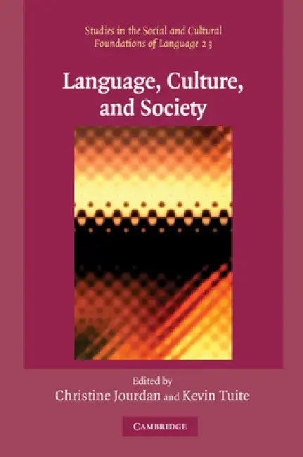 Language, Culture, and Society: Key Topics in Linguistic Anthropology by Christine Jourdan, Kevin Tuite