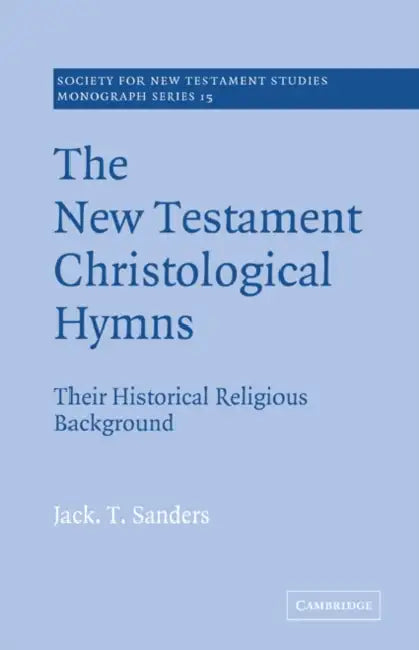 The New Testament Christological Hymns: Their Historical Religious Background by Jack T. Sanders, John Court