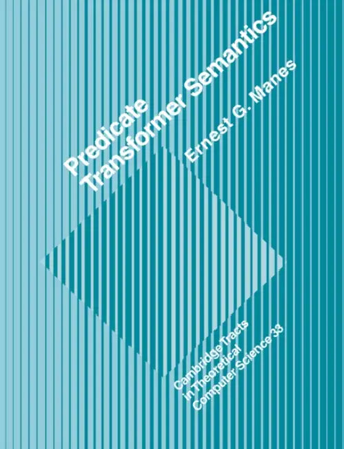 Predicate Transformer Semantics by Ernest G. Manes, E. G. Manes, C. J. Van Rijsbergen