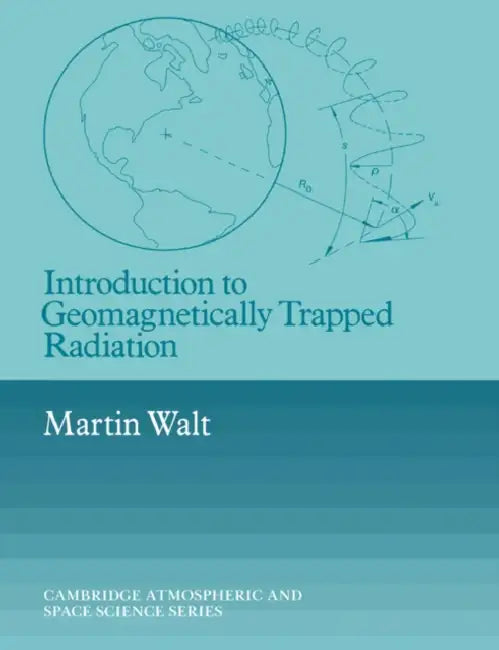 Introduction to Geomagnetically Trapped Radiation by Martin Walt, Alexander J. Dessler, John T. Houghton