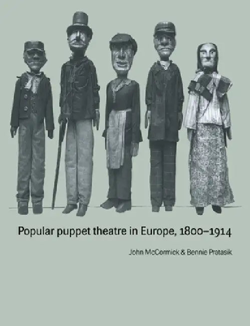 Popular Puppet Theatre in Europe, 1800 1914 by John McCormick, Bennie Pratasik