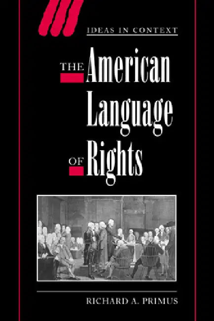 The American Language of Rights by Richard A. Primus, Primus Richard a., Quentin Skinner