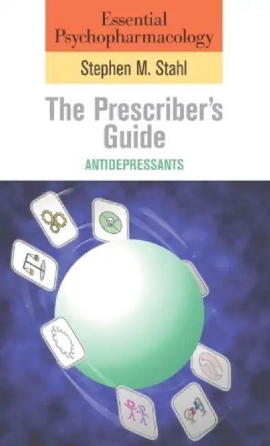 Essential Psychopharmacology: the Prescriber's Guide by Stephen M. Stahl