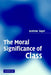 The Moral Significance of Class by Andrew Sayer
