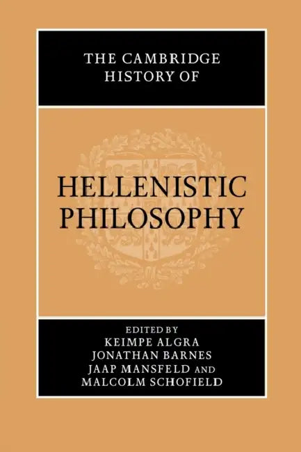 The Cambridge History of Hellenistic Philosophy by Keimpe Algra, Jonathan Barnes, Jaap Mansfeld
