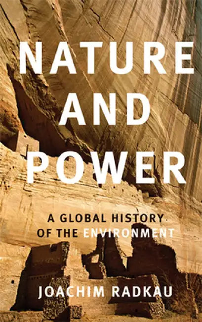 Nature and Power: A Global History of the Environment by Joachim Radkau
